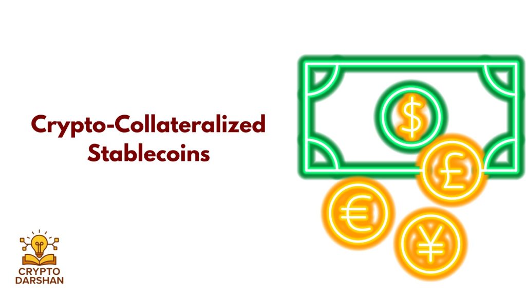 Crypto-Collateralized Stablecoins.