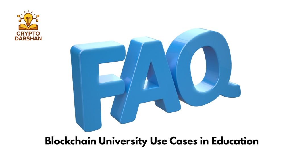 Blockchain University Use Cases in Education – Frequently Asked Questions