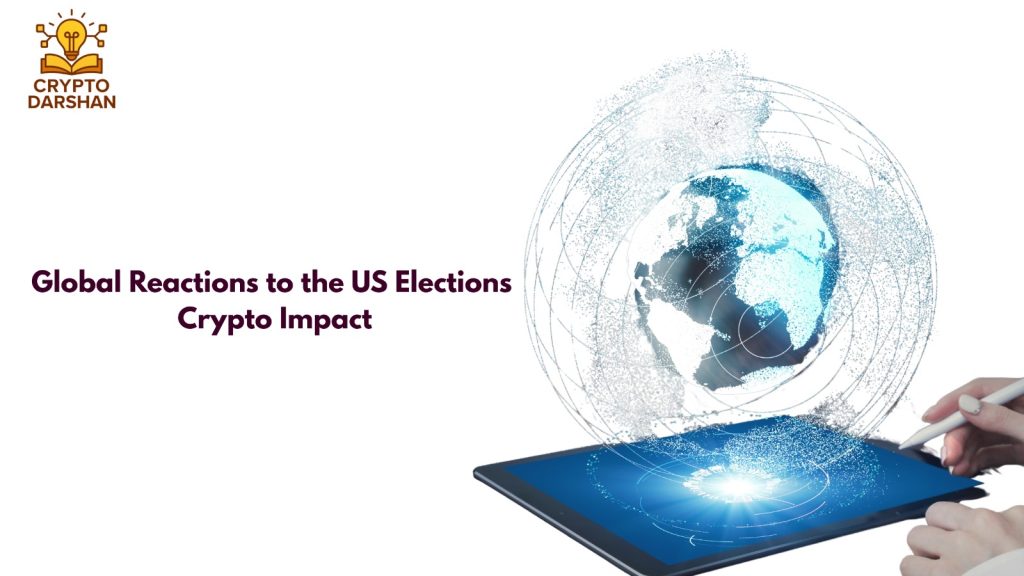 Global Reactions to the US Elections Crypto Impact