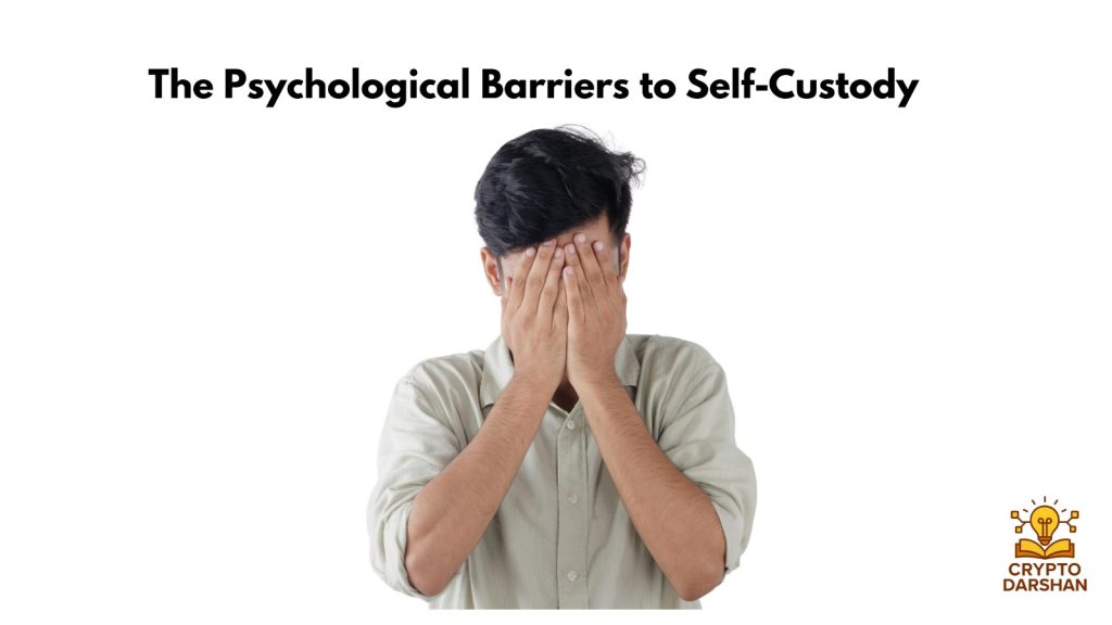 The Psychological Barriers to Self-Custody