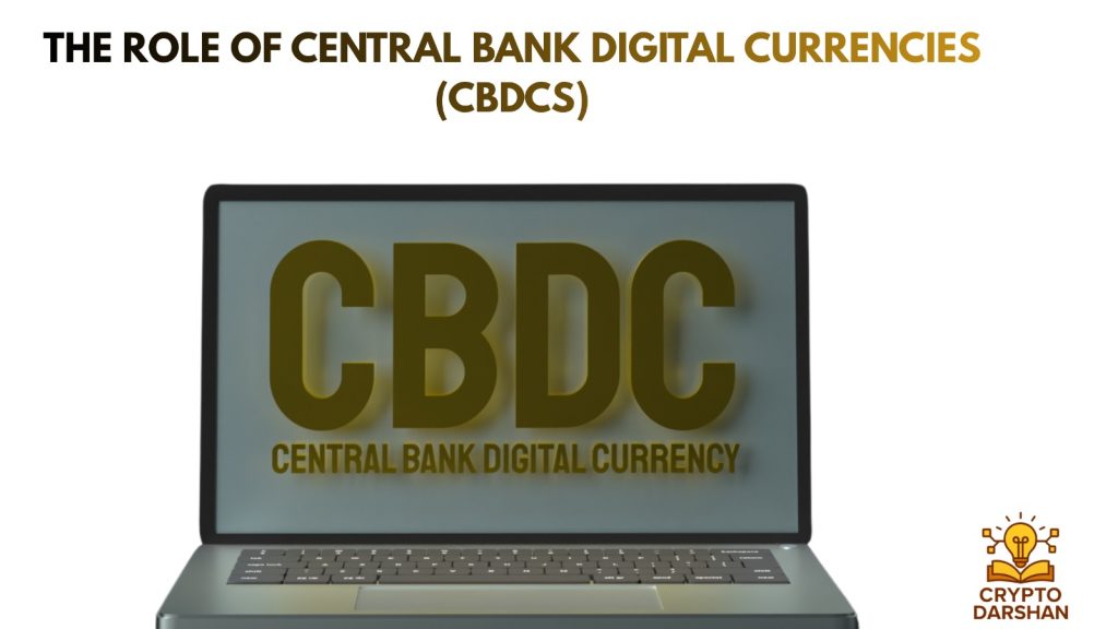 The Role of Central Bank Digital Currencies (CBDCs)