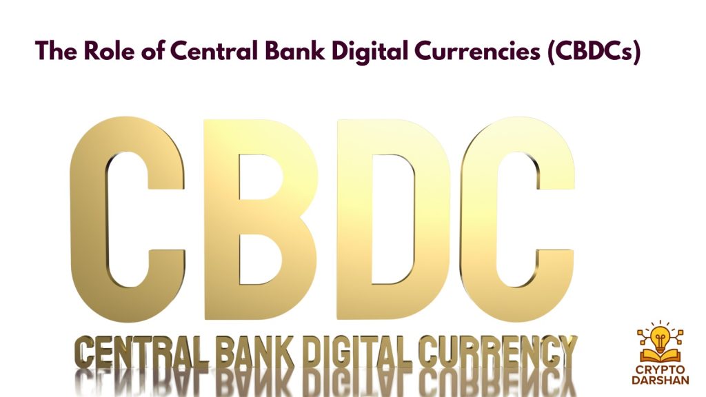 The Role of Central Bank Digital Currencies (CBDCs)