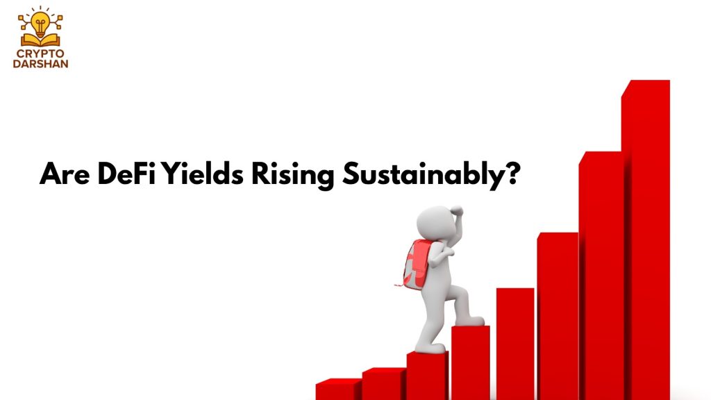 Are DeFi Yields Rising Sustainably?