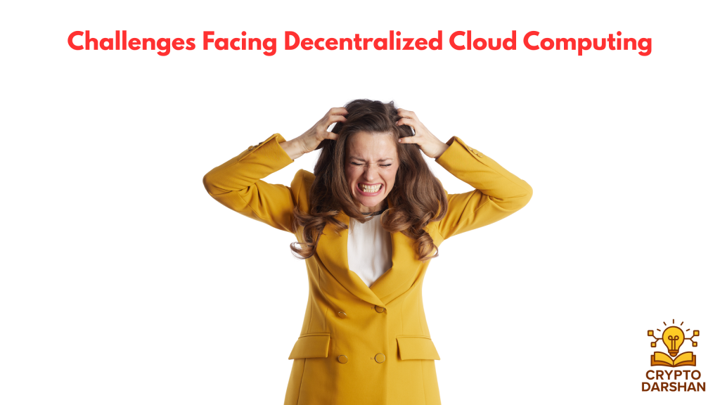 Challenges Facing Decentralized Cloud Computing