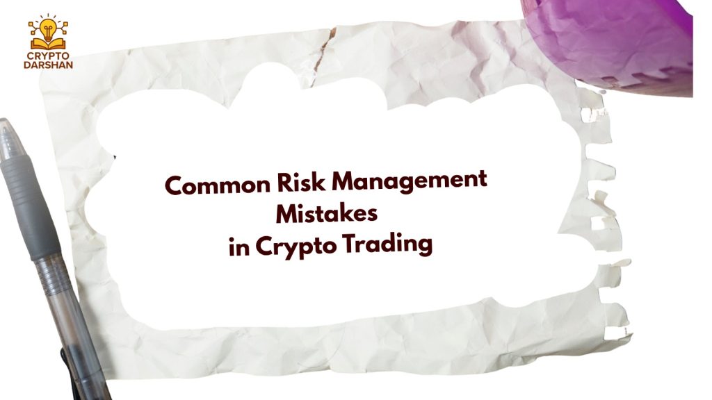Common Risk Management Mistakes in Crypto Trading