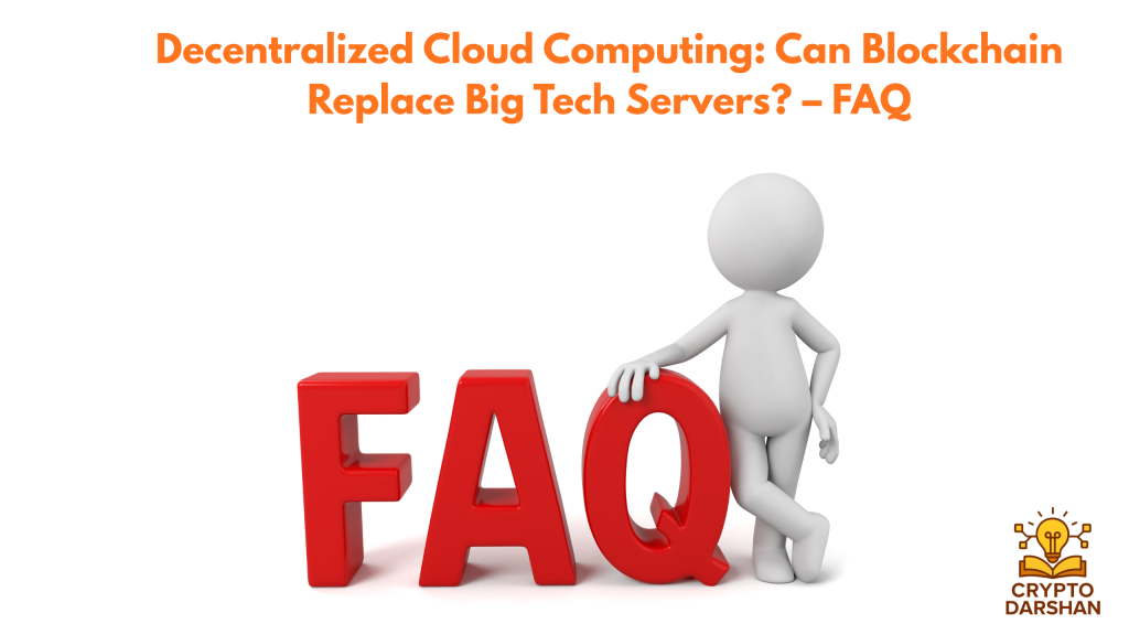 Decentralized Cloud Computing: Can Blockchain Replace Big Tech Servers? – FAQ