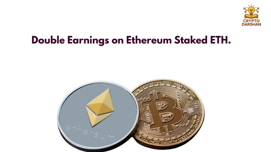Double Earnings on Ethereum Staked ETH.