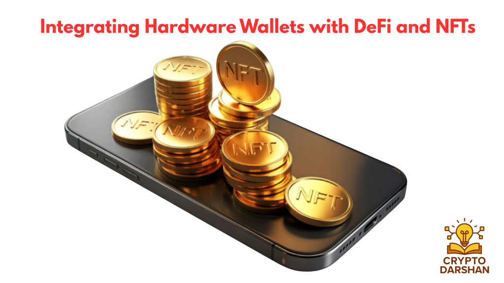 Integrating Hardware Wallets with DeFi and NFTs