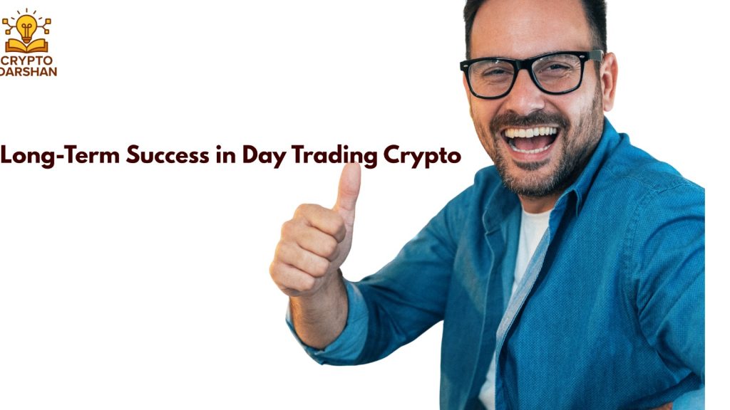 Long-Term Success in Day Trading Crypto