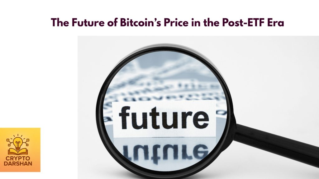 The Future of Bitcoin’s Price in the Post-ETF Era