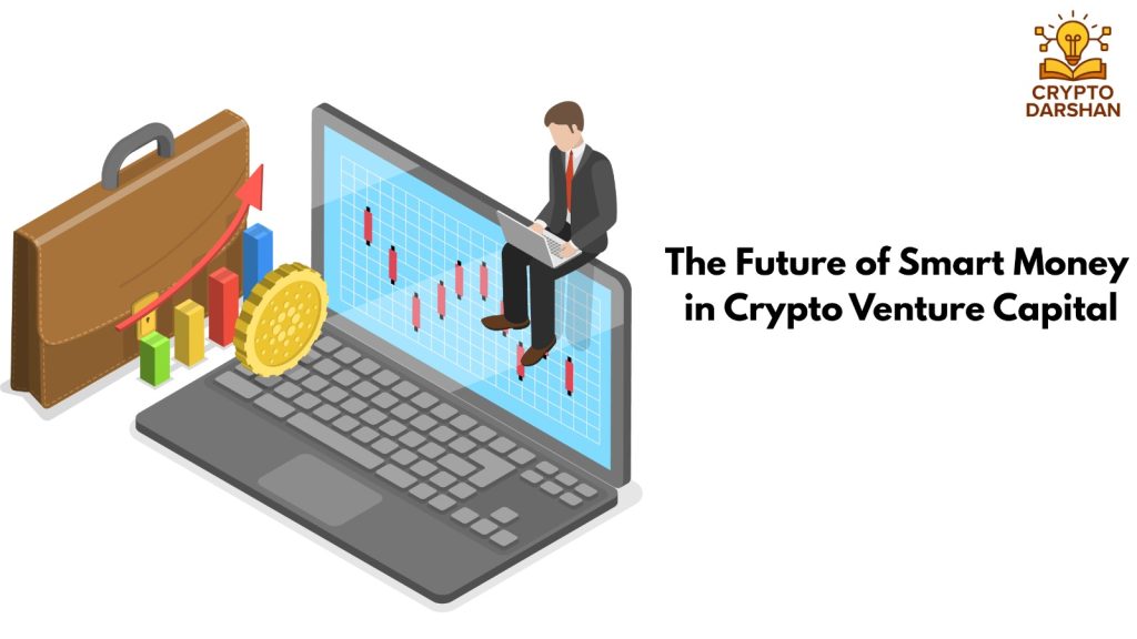 The Future of Smart Money in Crypto Venture Capital
