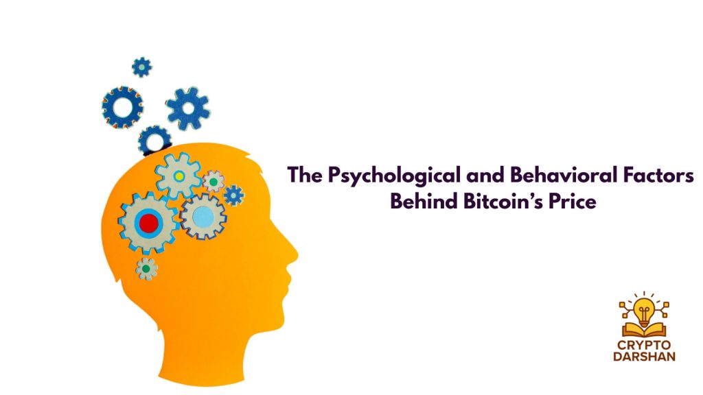 The Psychological and Behavioral Factors Behind Bitcoin’s Price