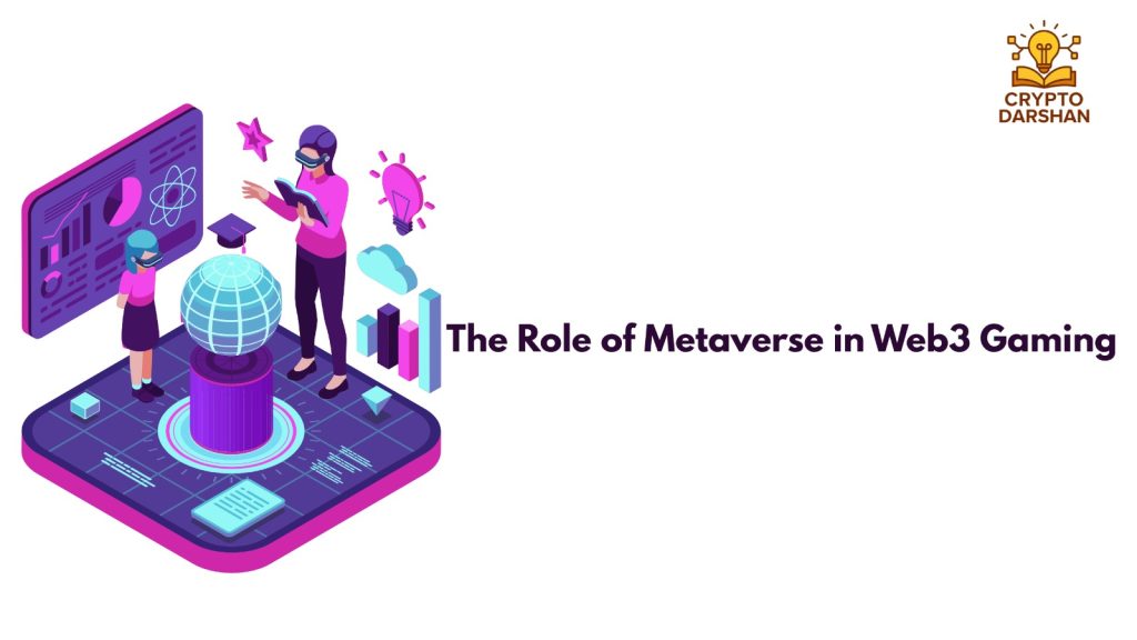 The Role of Metaverse in Web3 Gaming