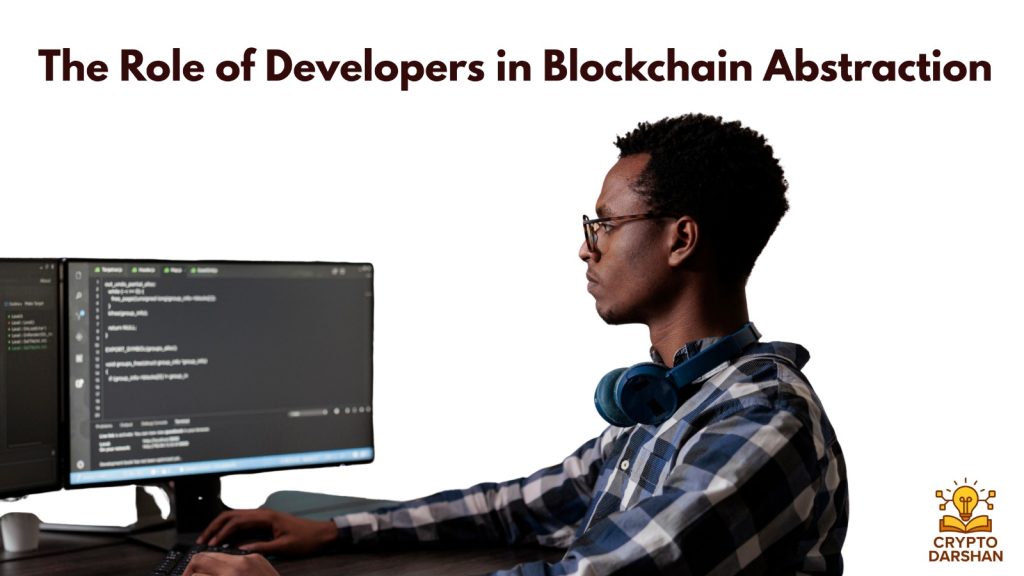 The Role of Developers in Blockchain Abstraction