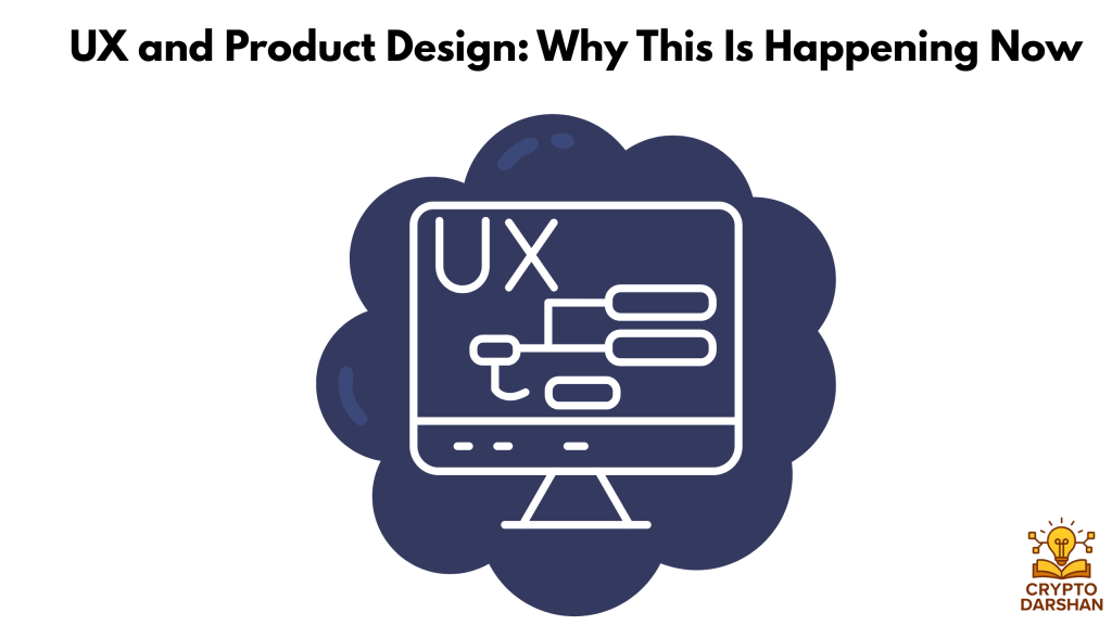 UX and Product Design: Why This Is Happening Now