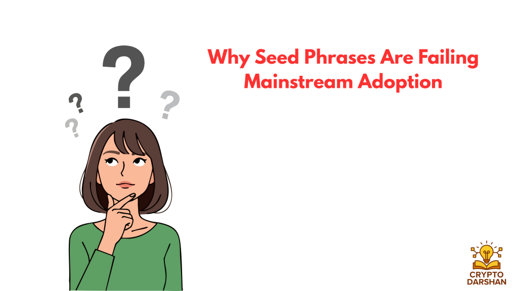 Why Seed Phrases Are Failing Mainstream Adoption