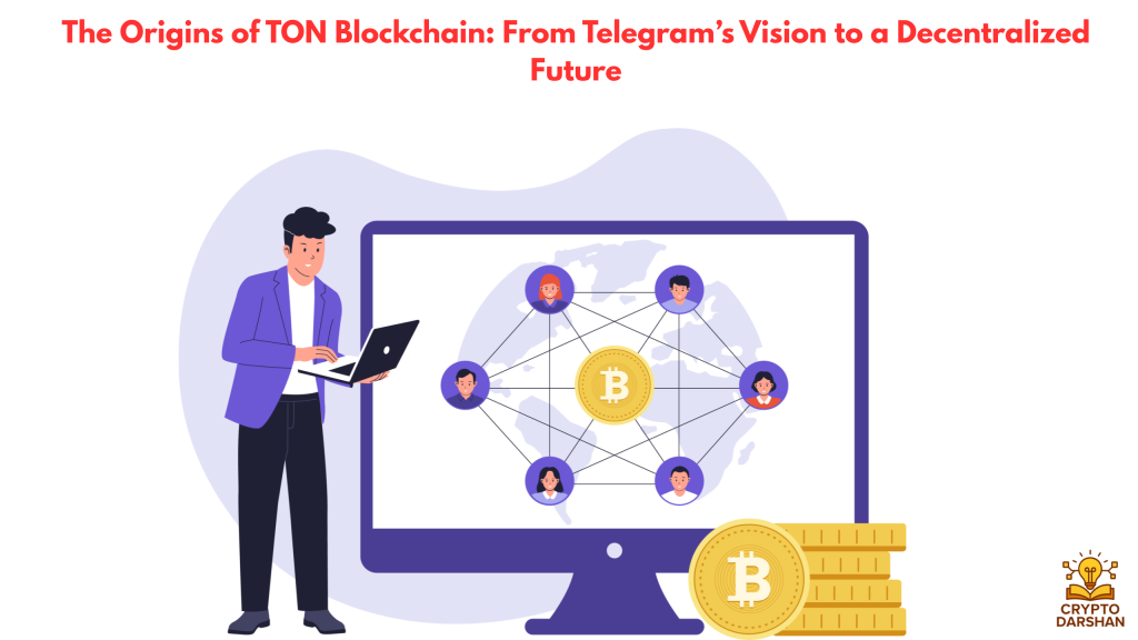 The Origins of TON Blockchain: From Telegram’s Vision to a Decentralized Future