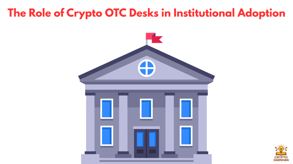 The Role of Crypto OTC Desks in Institutional Adoption