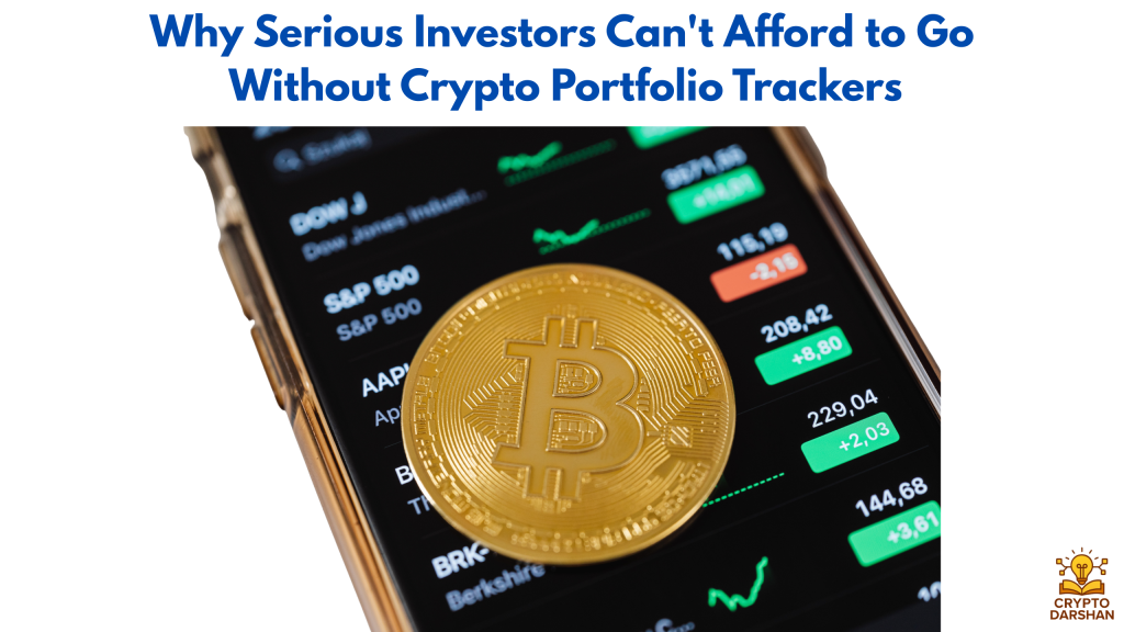Why Serious Investors Can't Afford to Go Without Crypto Portfolio Trackers