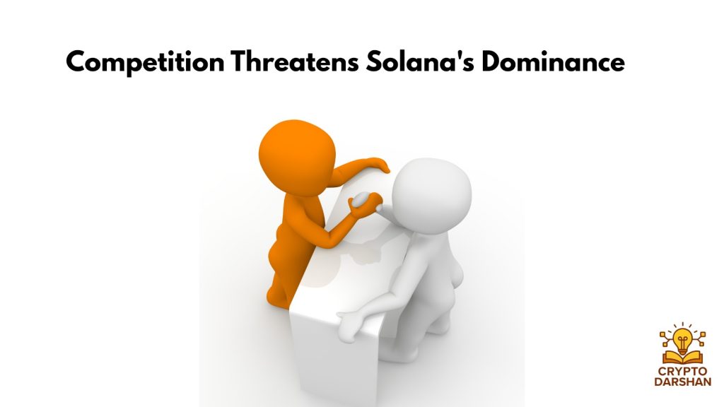 Competition Threatens Solana's Dominance