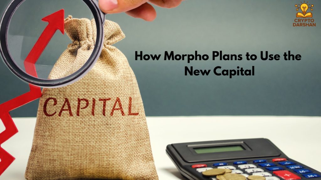 How Morpho Plans to Use the New Capital