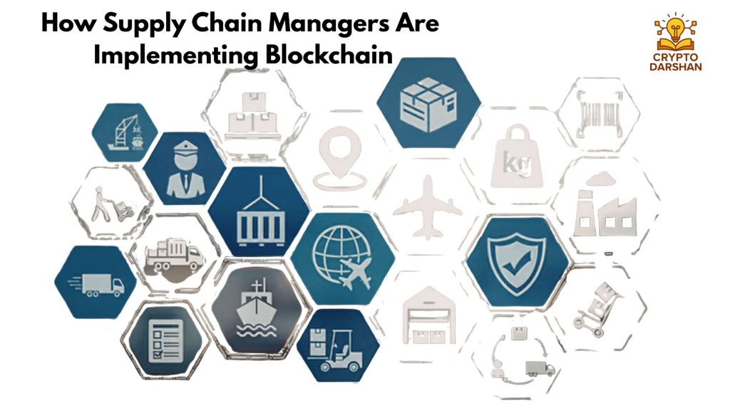 How Supply Chain Managers Are Implementing Blockchain