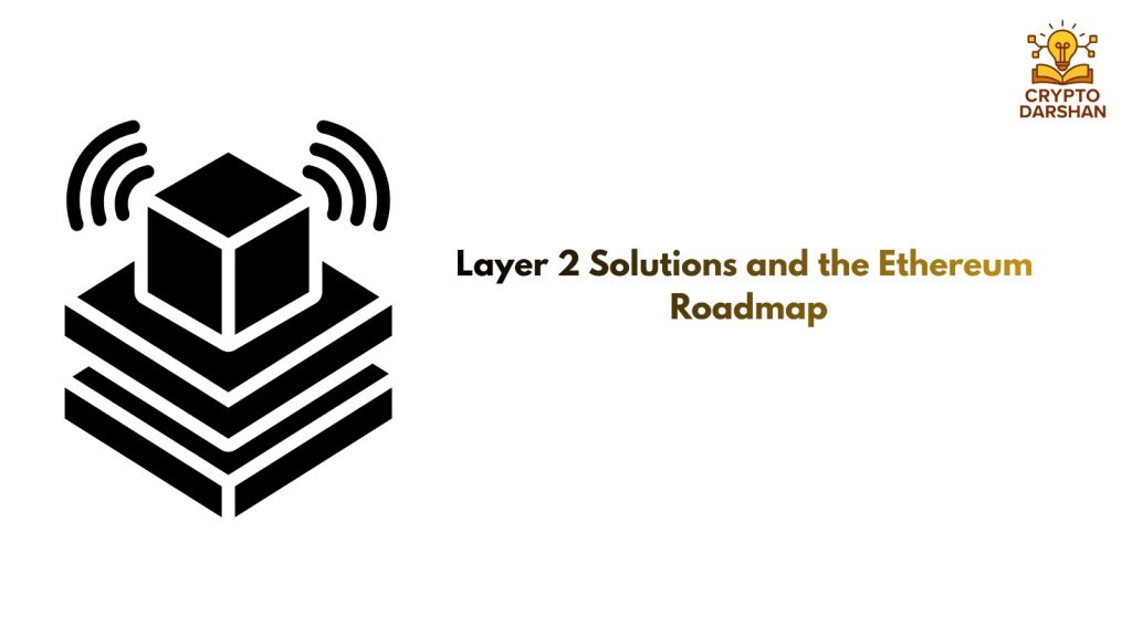 Layer 2 Solutions and the Ethereum Roadmap