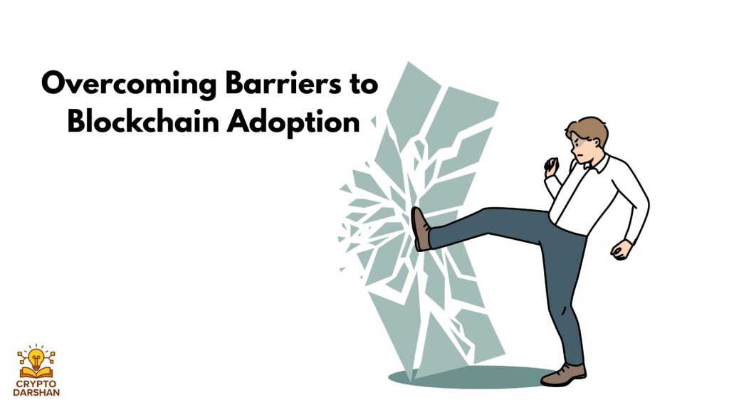 Overcoming Barriers to Blockchain Adoption