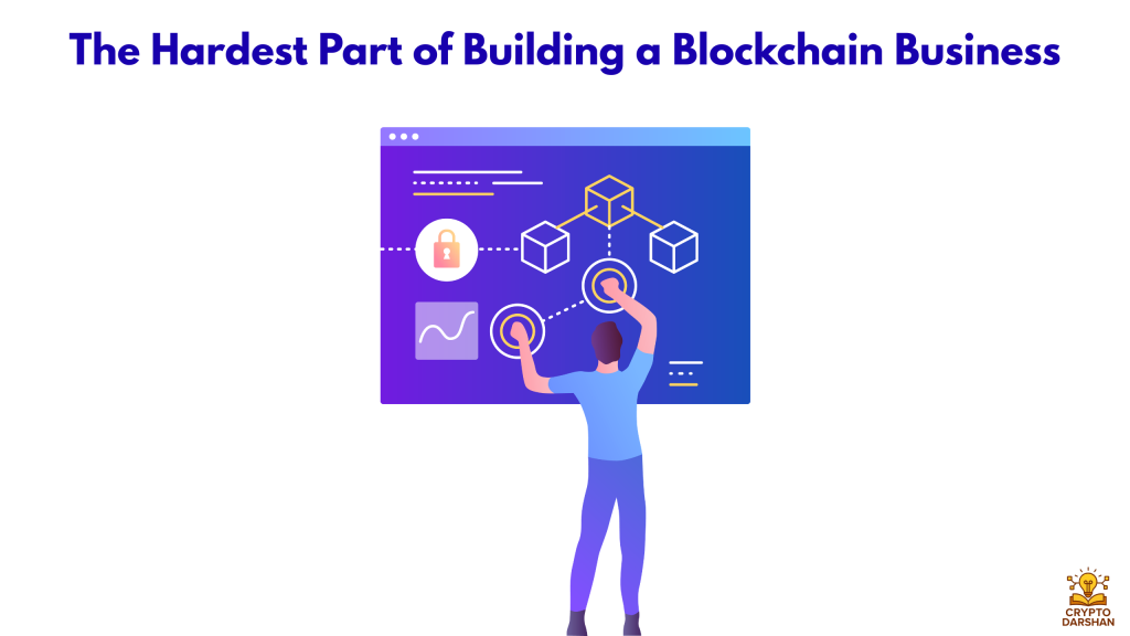 The Hardest Part of Building a Blockchain Business