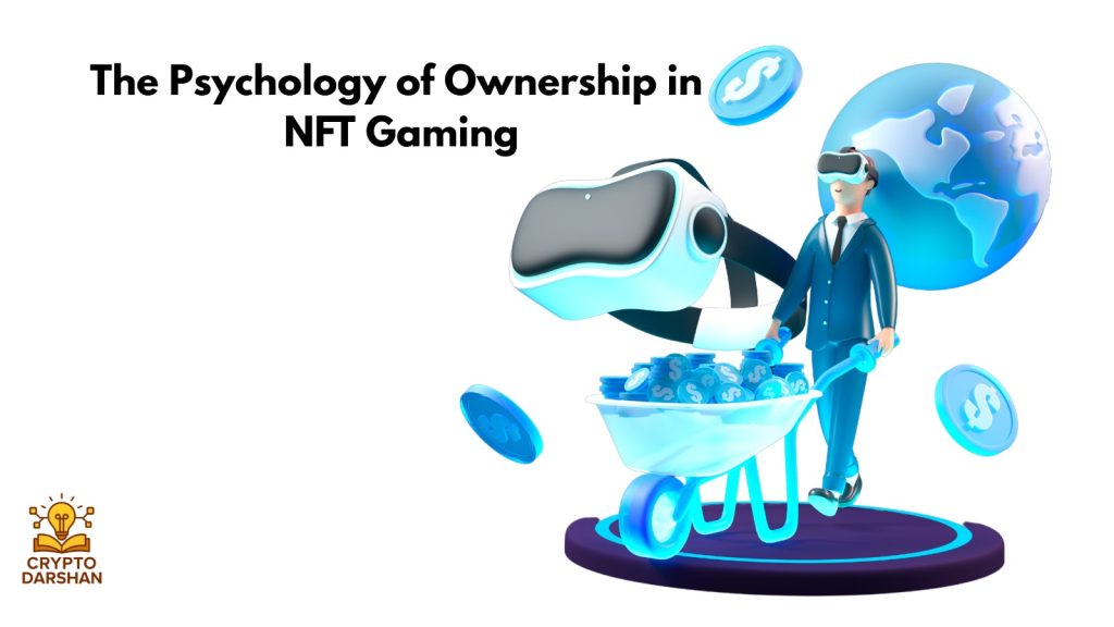 The Psychology of Ownership in NFT Gaming