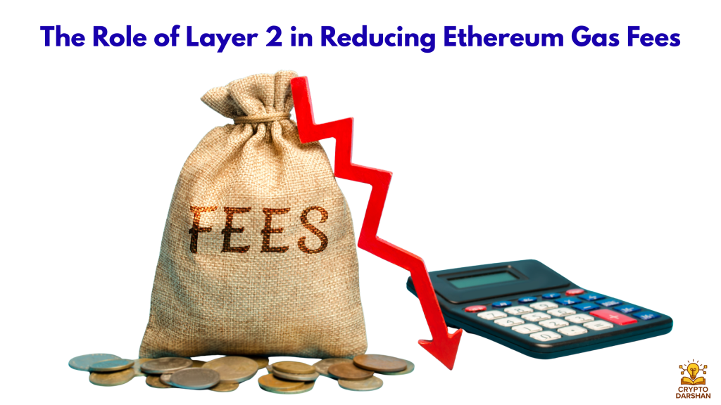 The Role of Layer 2 in Reducing Ethereum Gas Fees