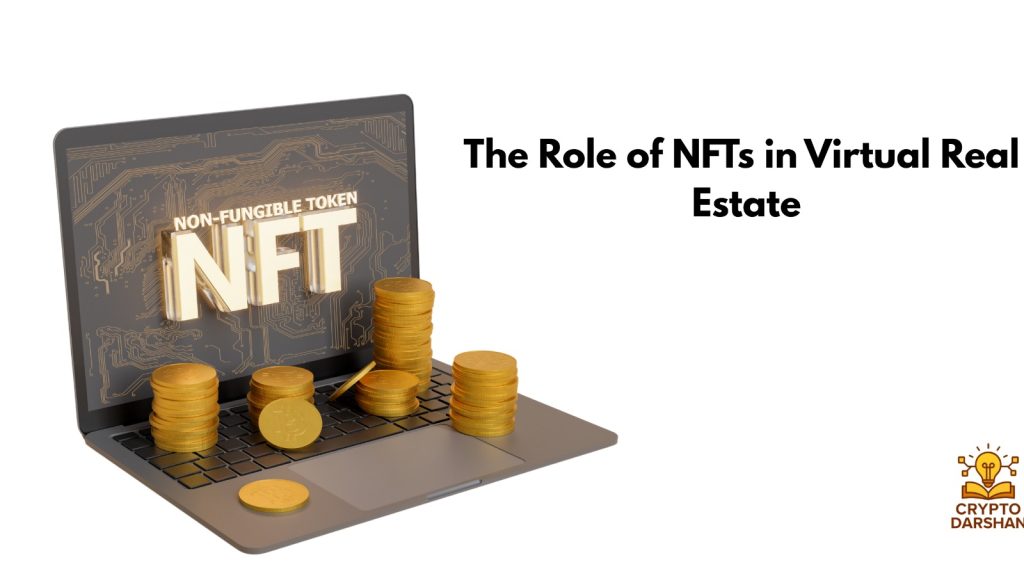 The Role of NFTs in Virtual Real Estate