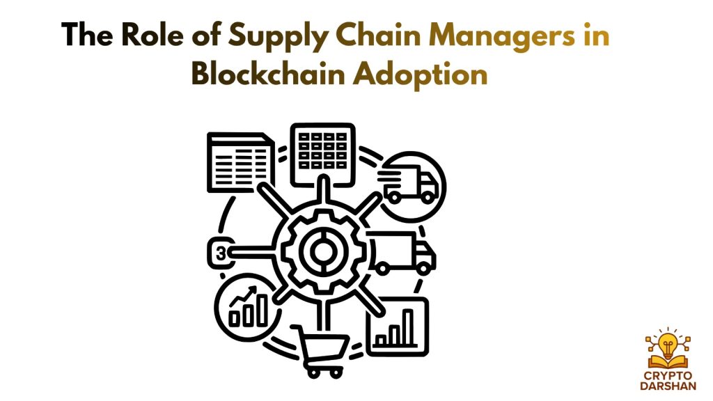 The Role of Supply Chain Managers in Blockchain Adoption