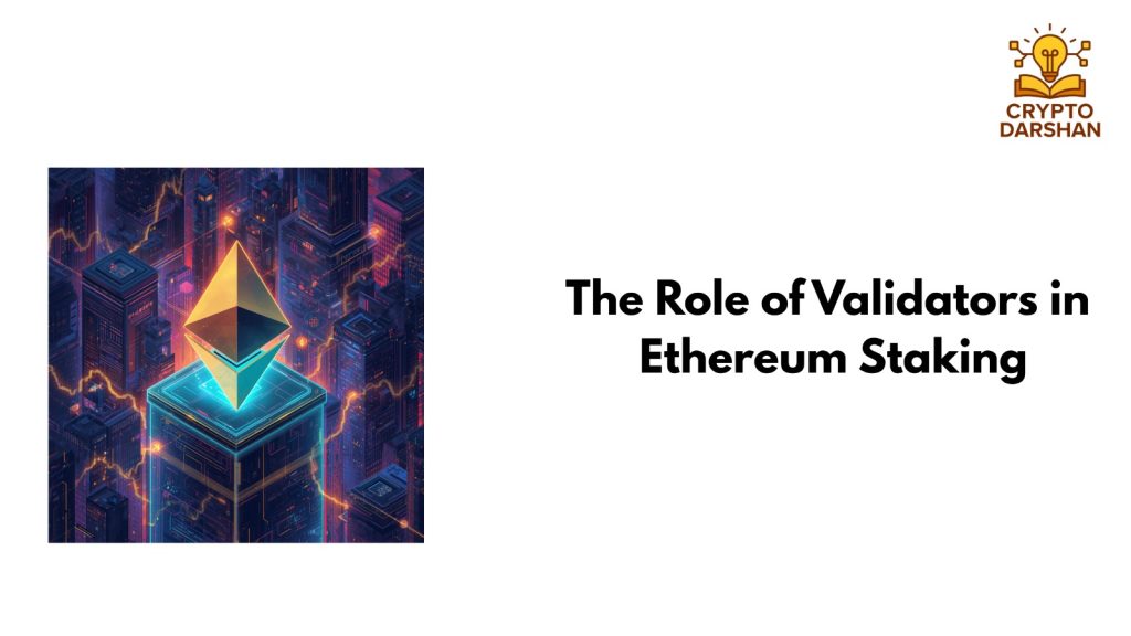 The Role of Validators in Ethereum Staking