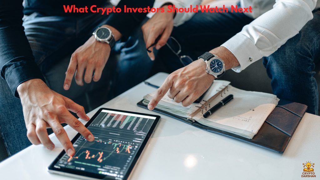 What Crypto Investors Should Watch Next