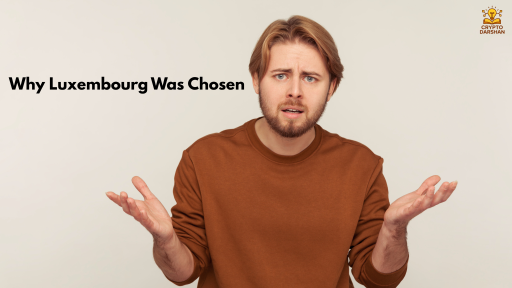 Why Luxembourg Was Chosen