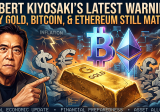 Robert Kiyosaki’s Latest Warning: Why Gold, Bitcoin, and Ethereum Still Matter